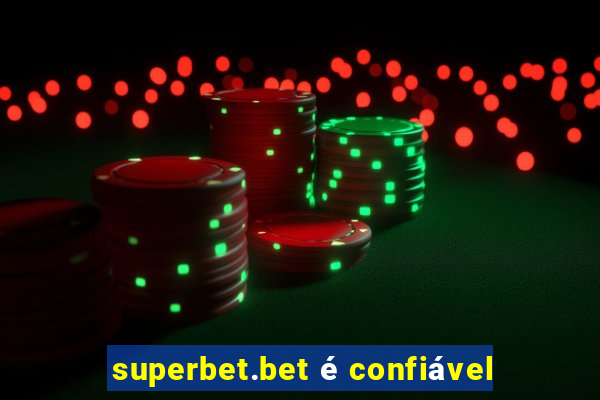 superbet.bet é confiável